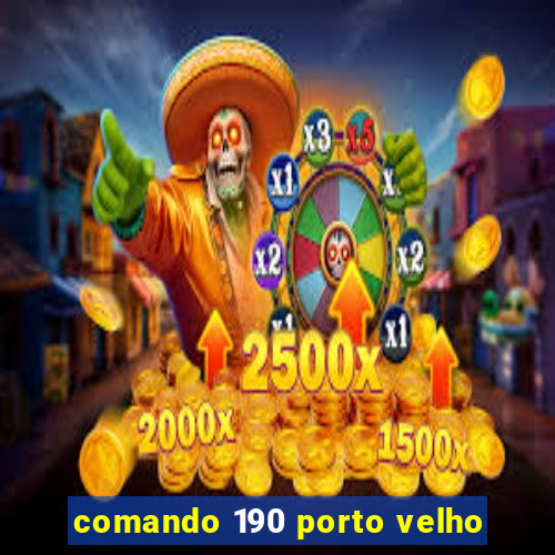 comando 190 porto velho